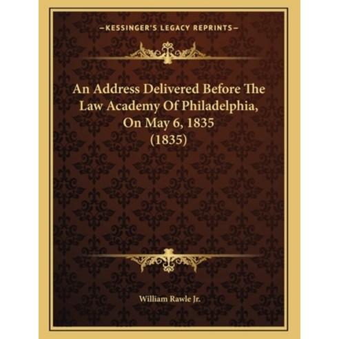 An Address Delivered Before The Law Academy Of Philadelphia On May 6 1835 (1835) Paperback, Kessinger Publishing, English, 9781165246502