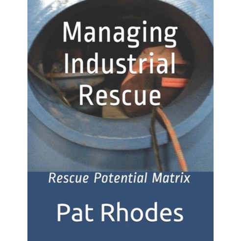 Managing Industrial Rescue: Rescue Potential Matrix Paperback, Independently Published