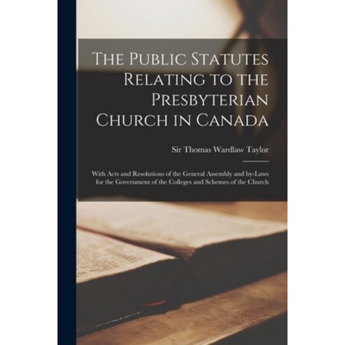 (영문도서) The Public Statutes Relating to the Presbyterian Church in Canada [microform]: With Acts and ... Paperback, Legare Street Press, English, 9781015335813