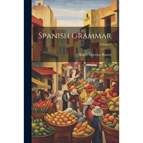(영문도서) Spanish Grammar; Volume 1 Paperback, Legare Street Press, English, 9781022508460