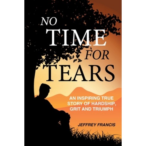 (영문도서) No Time for Tears: An Inspiring True Story of Hardship Grit and Triumph Paperback, Balboa Press Au, English, 9781982293666
