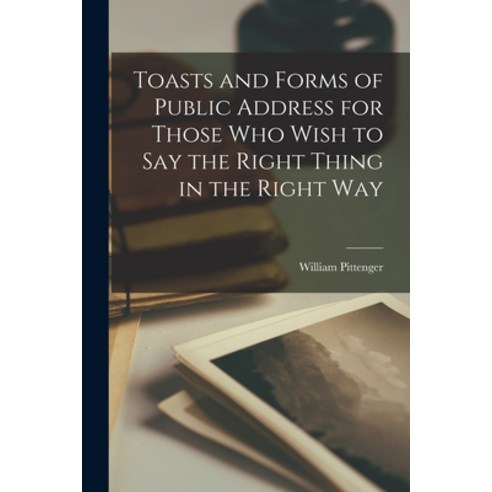 (영문도서) Toasts and Forms of Public Address for Those Who Wish to Say the Right Thing in the Right Way Paperback, Legare Street Press, English, 9781015823112