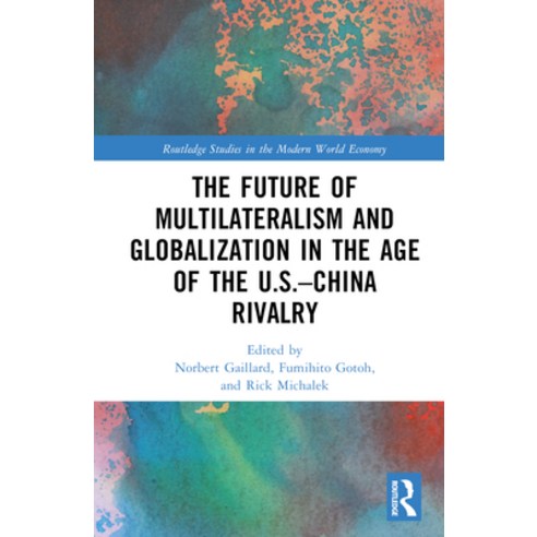 (영문도서) The Future of Multilateralism and Globalization in the Age of the U.S.-China Rivalry Hardcover, Routledge, English, 9781032374895