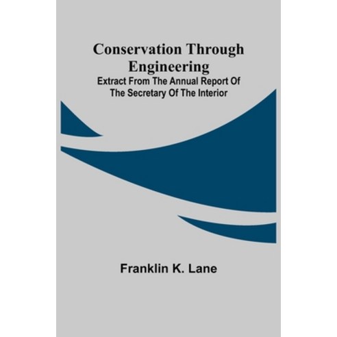 (영문도서) Conservation Through Engineering; Extract from the Annual Report of the Secretary of the Inte... Paperback, Alpha Edition, English, 9789356010116
