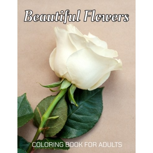 Beautiful Flowers Coloring Book for Adults: An Adult Coloring Book with Fun Easy and Relaxing Colo... Paperback, Independently Published, English, 9798599492856
