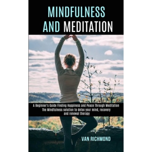 Mindfulness and Meditation: The Mindfulness solution to detox your mind recovery and renewal therap... Paperback, Rob Miles