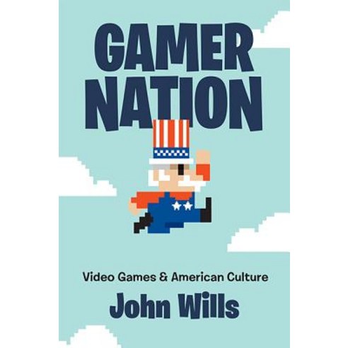 (영문도서) Gamer Nation: Video Games and American Culture Paperback, Johns Hopkins University Press, English, 9781421428703