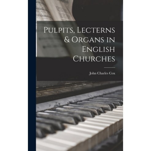 (영문도서) Pulpits Lecterns & Organs in English Churches Hardcover, Legare Street Press, 9781017419931