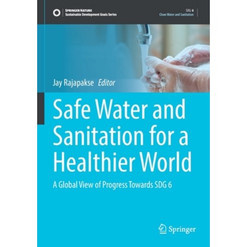 (영문도서) Safe Water and Sanitation for a Healthier World: A Global View of Progress Towards Sdg 6 Paperback, Springer, English, 9783030940225