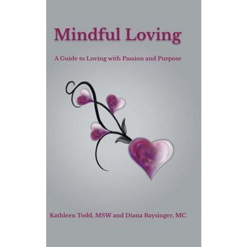 Mindful Loving: A Guide to Loving with Passion and Purpose Hardcover, Balboa Press, English, 9781982226534