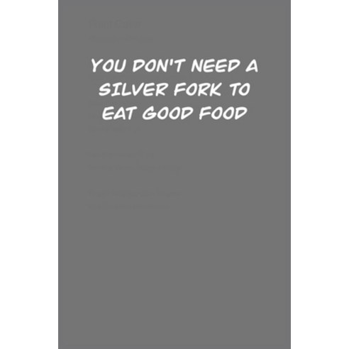 (영문도서) You Don''t Need a Silver Fork to Eat Good Food: Food critic 6x9 Special interior with question... Paperback, Independently Published, English, 9798600808256