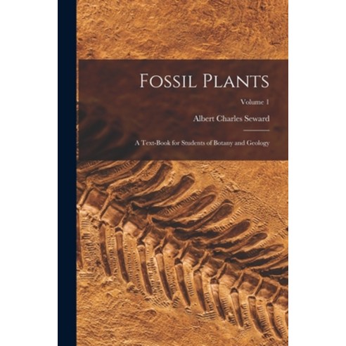 (영문도서) Fossil Plants: A Text-Book for Students of Botany and Geology; Volume 1 Paperback, Legare Street Press, English, 9781017655032