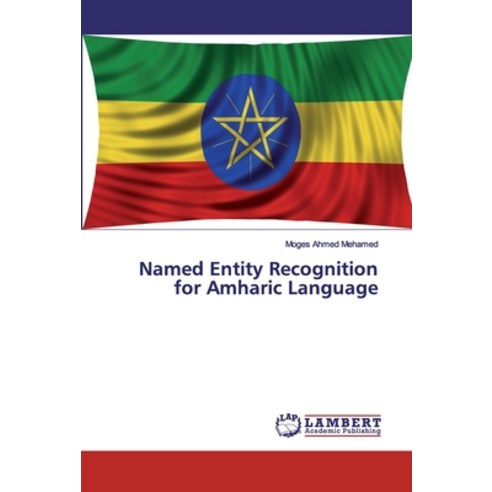Named Entity Recognition for Amharic Language Paperback, LAP Lambert Academic Publishing