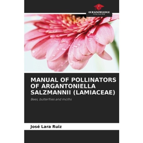 (영문도서) Manual of Pollinators of Argantoniella Salzmannii (Lamiaceae) Paperback, Our Knowledge Publishing, English, 9786205386613
