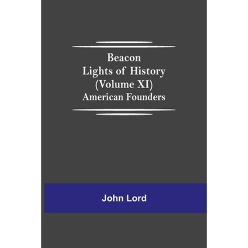 (영문도서) Beacon Lights of History (Volume XI): American Founders Paperback, Alpha Edition, English, 9789354594090