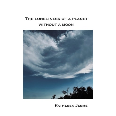 (영문도서) The loneliness of a planet without a moon Hardcover, Finishing Line Press, English, 9798888385807