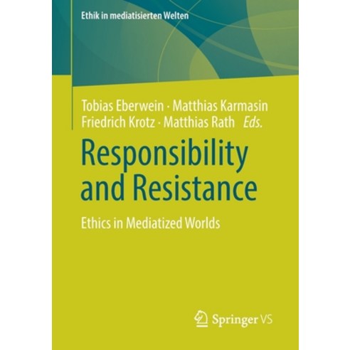 (영문도서) Responsibility and Resistance: Ethics in Mediatized Worlds Paperback, Springer vs, English, 9783658262112