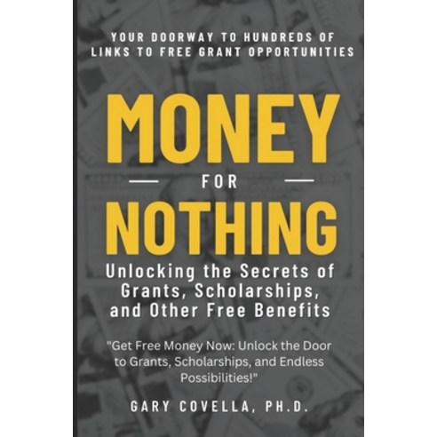 (영문도서) Money For Nothing: Unlocking the Secrets of Grants Scholarships and Other Free Benefits Paperback, Independently Published, English, 9798394690785