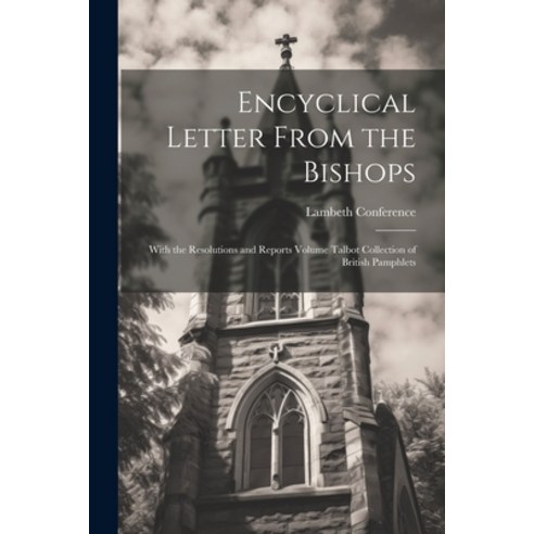 (영문도서) Encyclical Letter From the Bishops: With the Resolutions and Reports Volume Talbot Collection... Paperback, Legare Street Press, English, 9781021387165