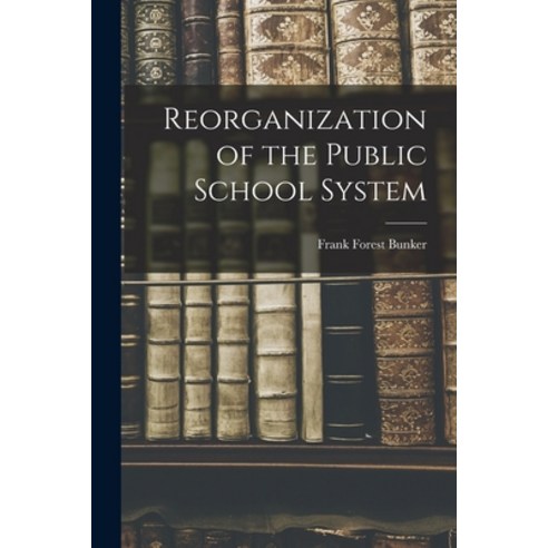 (영문도서) Reorganization of the Public School System Paperback, Legare Street Press, English, 9781018381077