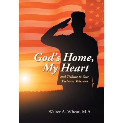(영문도서) God''s Home My Heart: And Tribute to Our Vietnam Veterans Hardcover, Liferich, English, 9781489739001