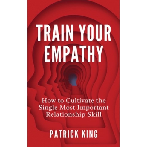(영문도서) Train Your Empathy: How to Cultivate the Single Most Important Relationship Skill Paperback, Pkcs Media, Inc., English, 9781647434472