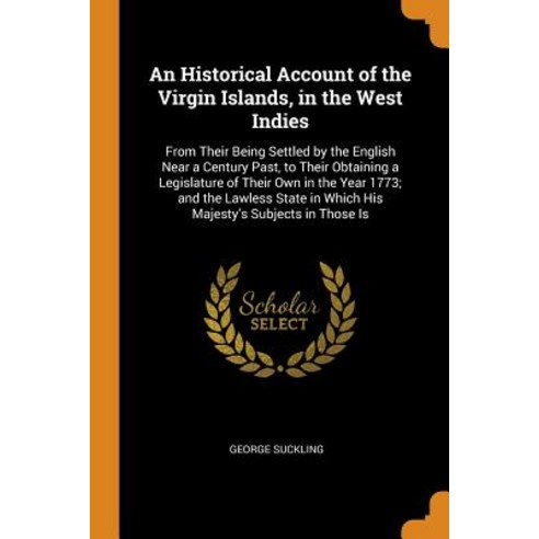 (영문도서) An Historical Account of the Virgin Islands in the West Indies: From Their Being Settled by ... Paperback, Franklin Classics, English, 9780342172696
