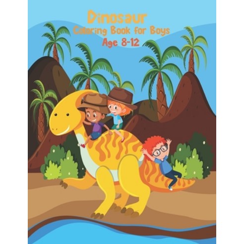 Dinosaur Coloring Book For Boys Age 8-12: dinosaur coloring book for kids great gift for boy age 8-1... Paperback, Independently Published, English, 9798693643611