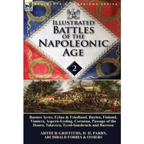 (영문도서) Illustrated Battles of the Napoleonic Age-Volume 2: Buenos Ayres Eylau & Friedland Baylen ... Hardcover, Leonaur Ltd, English, 9781782822431