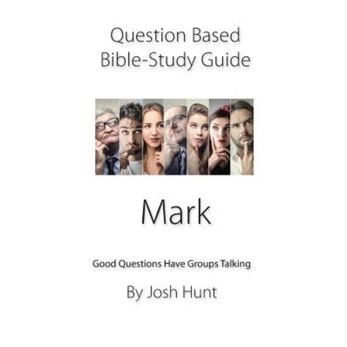 Question-based Bible Study Guide -- Mark: Good Questions Have Groups Talking Paperback, Independently Published, English, 9781792117251