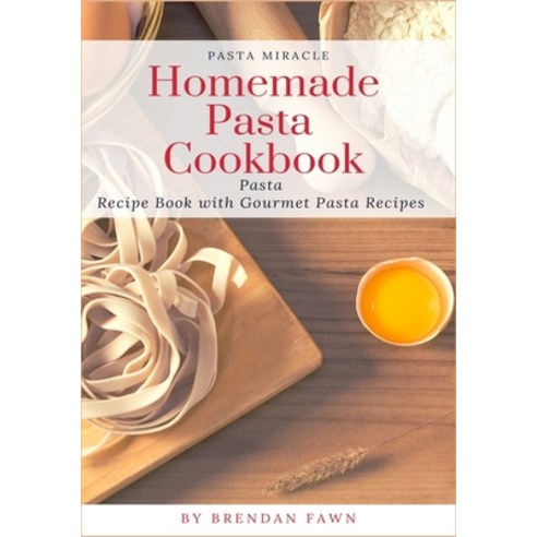 (영문도서) Homemade Pasta Cookbook: Pasta Recipe Book with Gourmet Pasta Recipes Paperback, Independently Published, English, 9798634206103