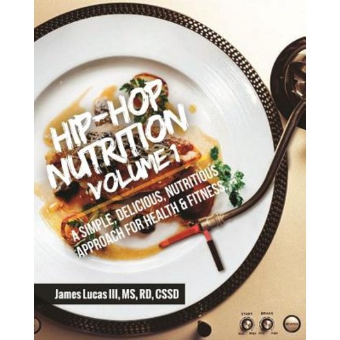 (영문도서) Hip Hop Nutrition Volume 1: A Simple Delicious Nutritious Approach to Health and Fitness! Paperback, Jlucas Nutrition, English, 9780692170397
