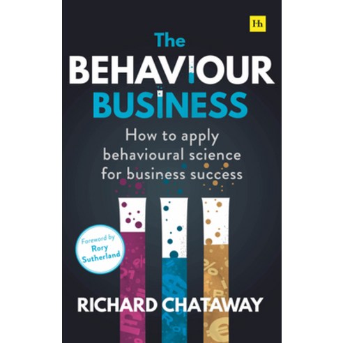 (영문도서) The Behaviour Business: How to Apply Behavioural Science for Business Success Paperback, Harriman House, English, 9780857197344