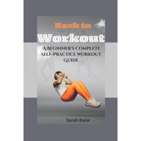(영문도서) Back to workout: A Beginner''s Complete Self-Practice Workout Guide Paperback, Independently Published, English, 9798323103560