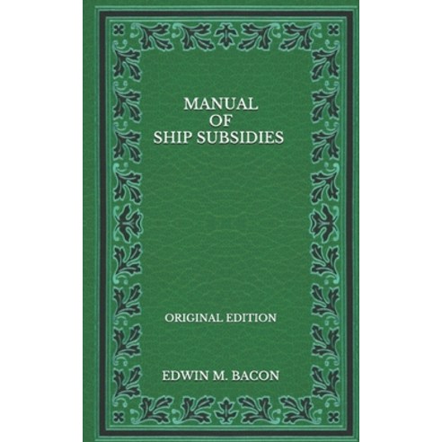 Manual of Ship Subsidies - Original Edition Paperback, Independently Published, English, 9798568204169