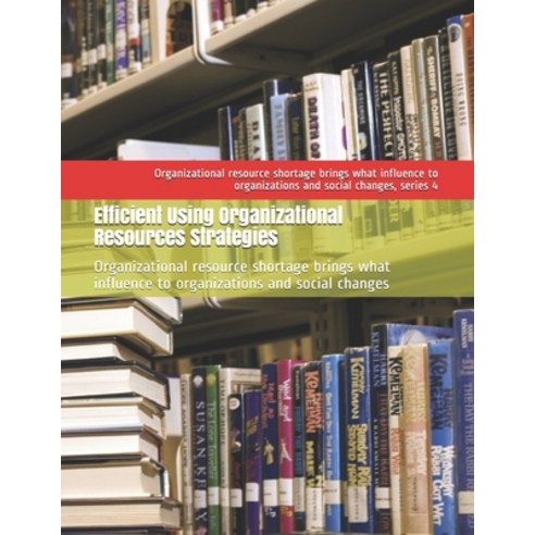 Efficient Using Organizational Resources Strategies: Organizational resource shortage brings what in... Paperback, Independently Published, English, 9798731957045