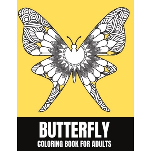 Butterfly Coloring Book For Adults: Beautiful Butterflies Patterns For Stress Relief And Relaxation Paperback, Independently Published