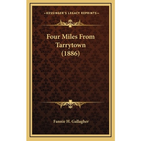Four Miles From Tarrytown (1886) Hardcover, Kessinger Publishing