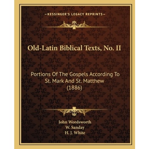 Old-Latin Biblical Texts No. II: Portions Of The Gospels According To St. Mark And St. Matthew (1886) Paperback, Kessinger Publishing