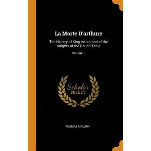 (영문도서) La Morte D''arthure: The History of King Arthur and of the Knights of the Round Table; Volume 1 Hardcover, Franklin Classics, English, 9780342418596