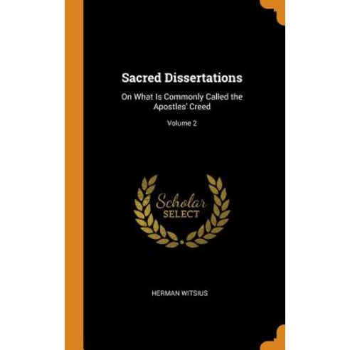 (영문도서) Sacred Dissertations: On What Is Commonly Called the Apostles'' Creed; Volume 2 Hardcover, Franklin Classics, English, 9780341991564