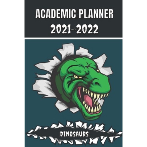 (영문도서) Academic Planner 2021 - 2022: Dinosaurs Tyrannosaurus Rex animal t-rex Monthly planner for mi... Paperback, Independently Published, English, 9798525501478
