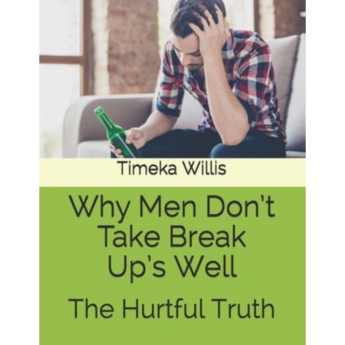 (영문도서) Why Men Don''t Take Break Up''s Well: The Hurtful Truth Paperback, Independently Published, English, 9798548079022