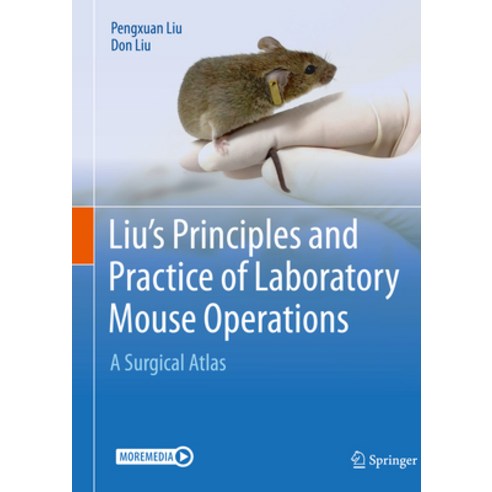 (영문도서) Liu''s Principles and Practice of Laboratory Mouse Operations: A Surgical Atlas Hardcover, Springer, English, 9783030745004