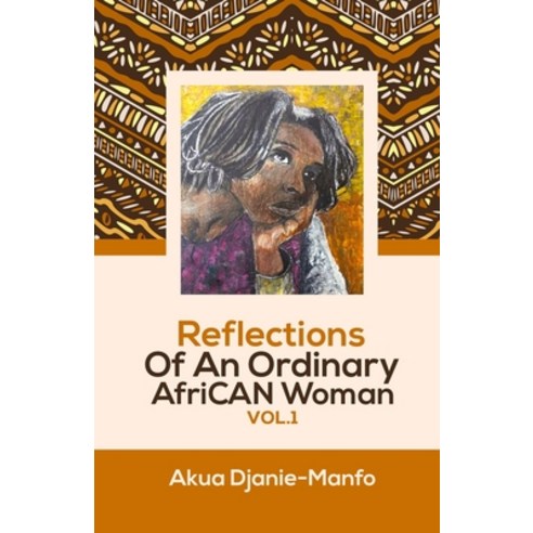 Reflections Of An Ordinary AfriCAN Woman VOL.1 Paperback, Independently Published
