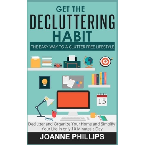 (영문도서) Get The Decluttering Habit: The Easy Way to a Clutter Free Lifestyle - Declutter and Organize... Paperback, Independently Published, English, 9798650304555