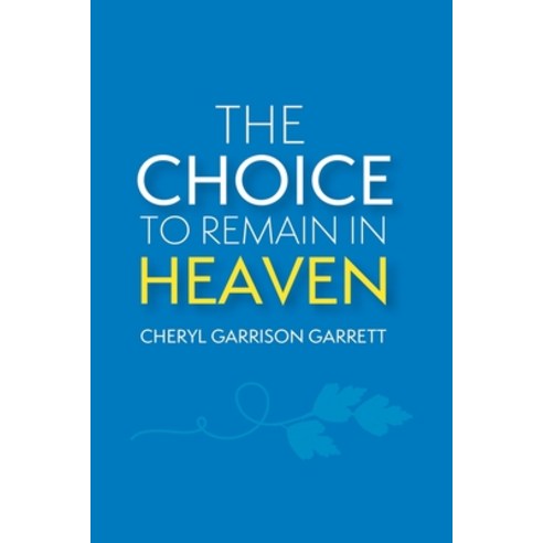 The Choice to Remain in Heaven Paperback, Covenant Books, English, 9781644683880