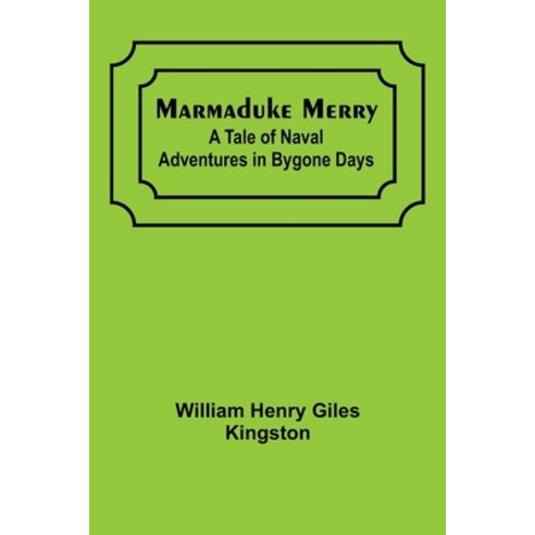 (영문도서) Marmaduke Merry: A Tale of Naval Adventures in Bygone Days Paperback, Alpha Edition, English, 9789356780224