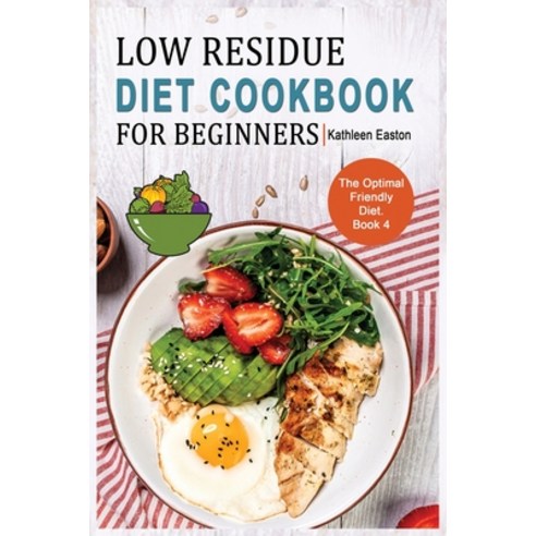 (영문도서) Low Residue Diet Cookbook for Beginners: The Optimal Friendly Diet that Promotes Longevity a... Paperback, Kathleen Easton, English, 9781803341637