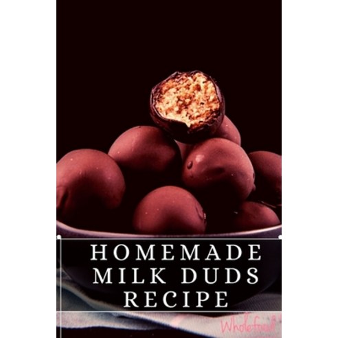 (영문도서) Homemade Milk Duds Recipe: The best recipes from around the world Paperback, Independently Published, English, 9798496925600